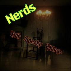 Nerds Talk Spooky Things
