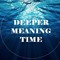 Deeper Meaning Time