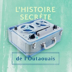 L'histoire secrète de l'Outaouais