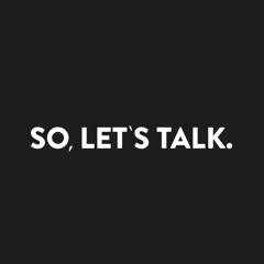 So, Let's Talk