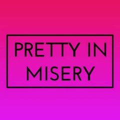 Pretty in Misery