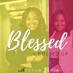 Blessed + Bossed Up Podcast