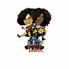 Two Gems and a Drank