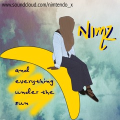 Nimz and Everything Under The Sun