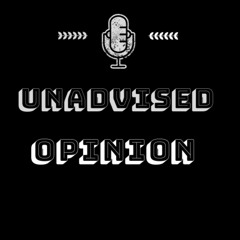Unadvised Opinion Podcast