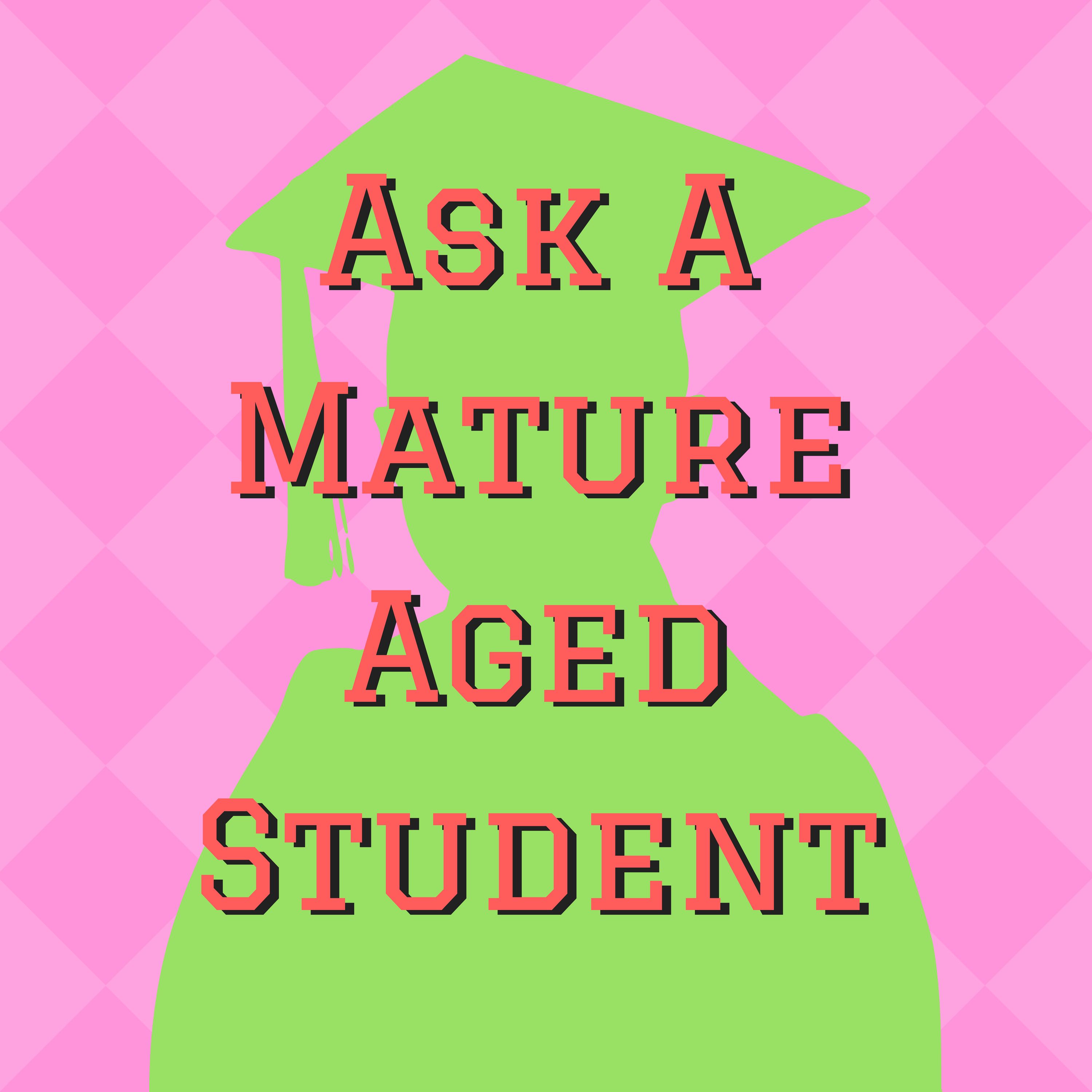 Ask A Mature Aged Student
