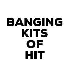 Banging Kits of Hit