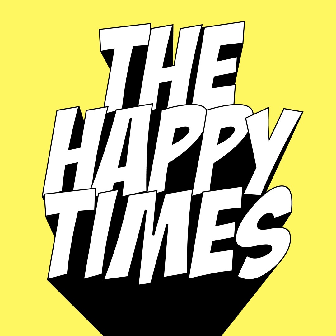 Stream The Happy Times music | Listen to songs, albums, playlists