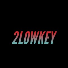 2LOWKEY