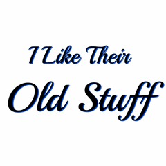 I Like Their Old Stuff
