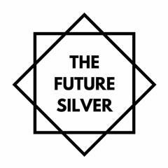 The Future Silver