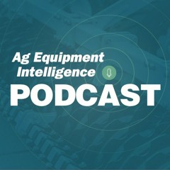 Ag Equipment Intelligence Podcast