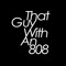 That Guy With an 808