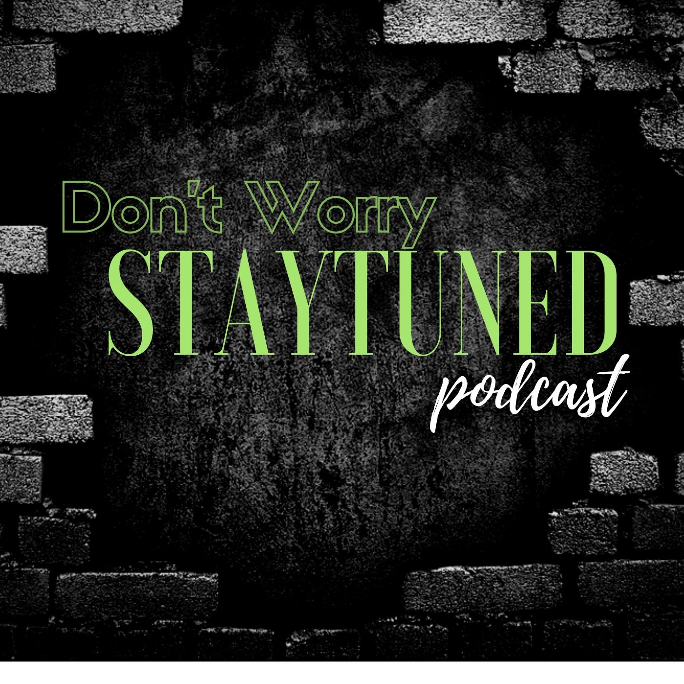 Don't Worry Stay Tuned Podcast