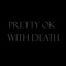 Pretty Ok With Death