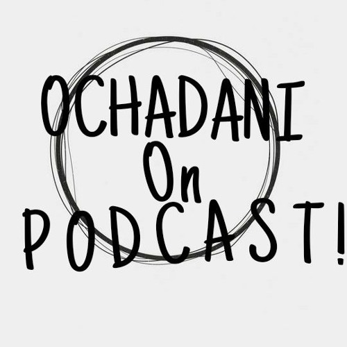 Ochadani On Podcast!’s avatar