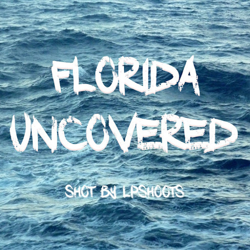 Stream Florida Uncovered music | Listen to songs, albums, playlists for ...