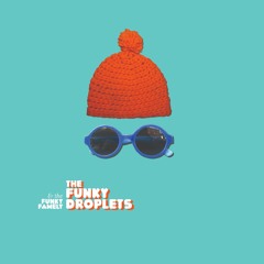 The Funky Droplets
