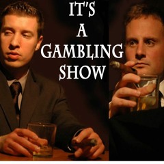 It's a Gambling Show podcast
