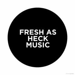 FRESH AS HECK MUSIC