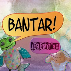 BANTAR! JEREMY!