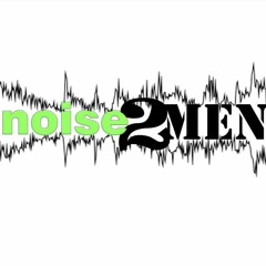 Noise 2 Men
