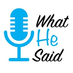 What He Said Podcast