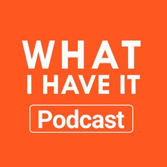 Whatihaveit Podcast