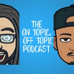 The On topic, Off Topic Podcast