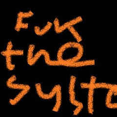fuck the systerm