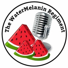 The WaterMelanin Regiment