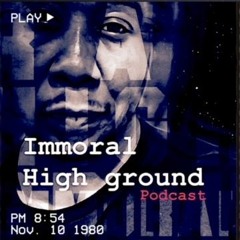 Immoral High-ground Podcast