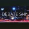 Debate Sh!t