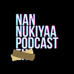 Nan Nukiyaa Podcast