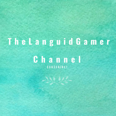 TheLanguidGamer