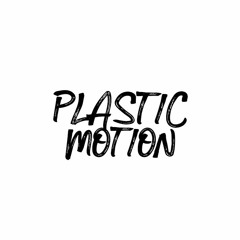 Plastic Motion