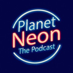 Planet Neon Podcast