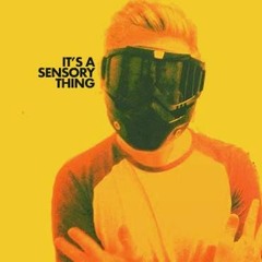 It's a sensory thing