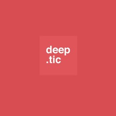 deep.tic