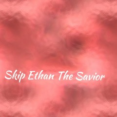 Skip Ethan The Savior