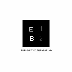 The E1B2 "Employee 1st Business 2nd" Podcast