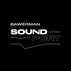 BAWERMAN – SOUND PORT