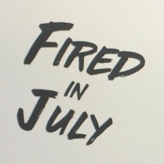 firedinjuly