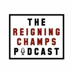 The Reigning Champs Podcast
