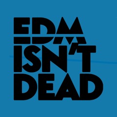 EDM Isn't Dead