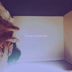 IT'S HOT FOR EVERYONE