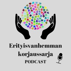 Erityisvanhemman korjaussarja -podcast