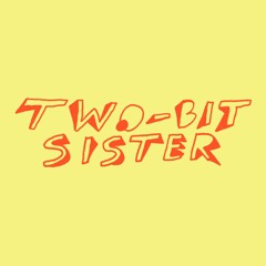 Two-Bit Sister
