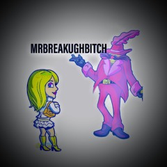 Mrbreakughbitch