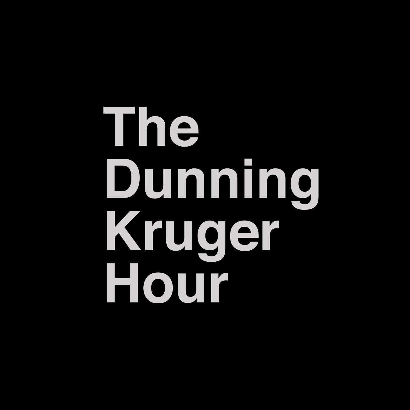 The Dunning Kruger Hour